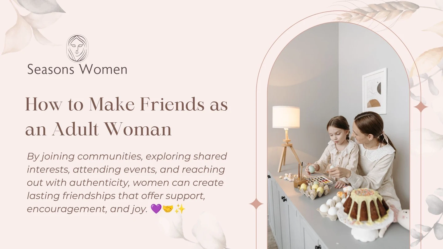 How to Make Friends as an Adult Woman: A Practical Guide to Building Meaningful Friendships