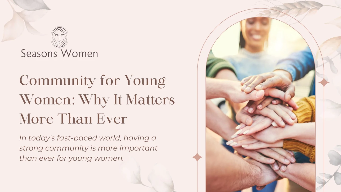 Community for Young Women: Why It Matters More Than Ever