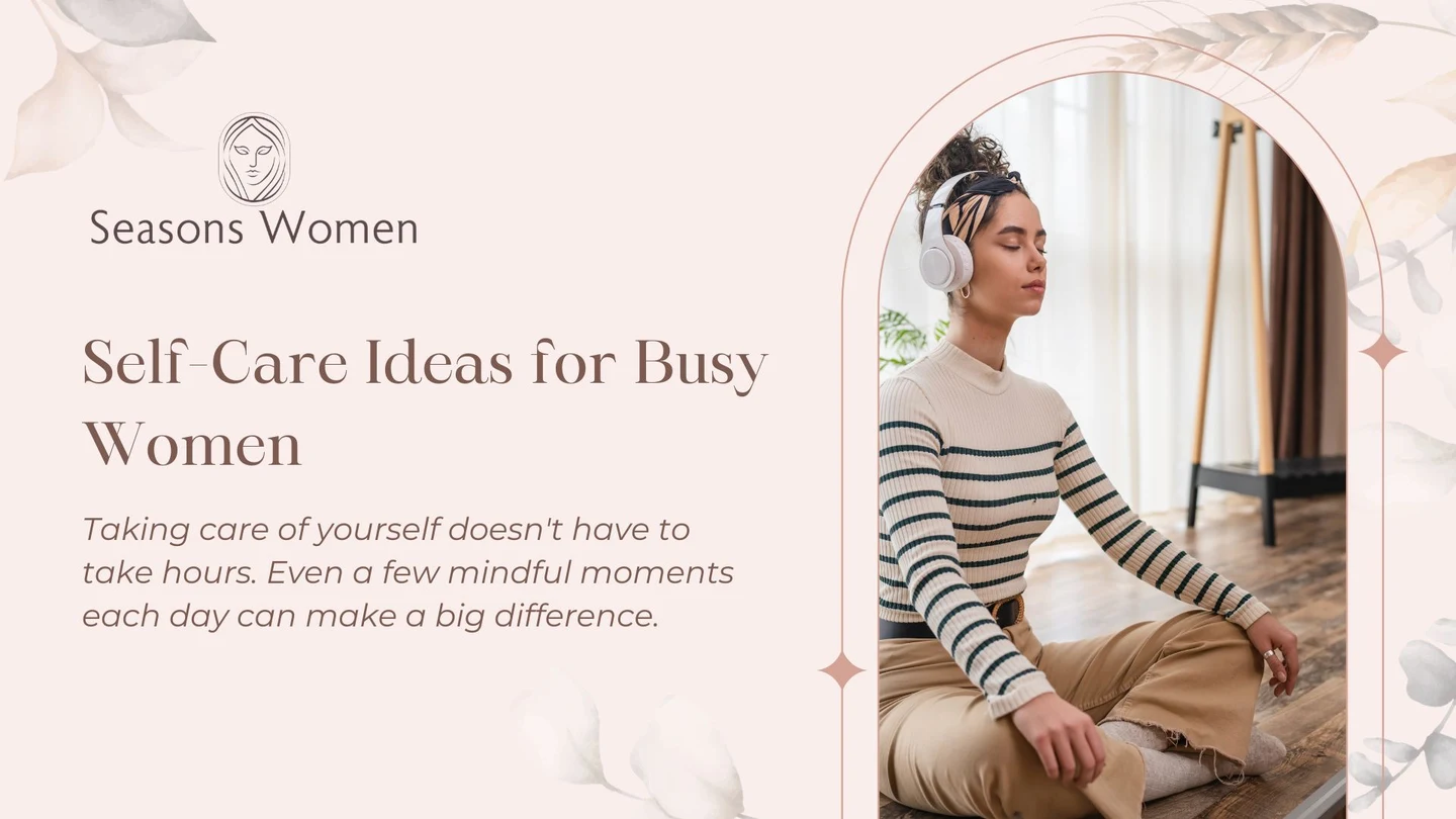 Self-Care Ideas for Busy Women: Simple Ways to Recharge Every Day